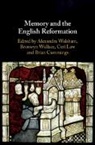 Alexandra (University of Cambridge) Walla Walsham, Brian Cummings, Brian (University of York) Cummings, Ceri Law, Ceri (University of Cambridge) Law, Bronwyn Wallace... - Memory and the English Reformation