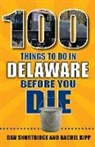 Rachel Kipp, Dan Shortridge - 100 Things to Do in Delaware Before You Die