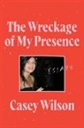 Casey Wilson, Wilson Casey - The Wreckage of My Presence