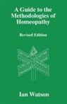 Ian Watson - A Guide to the Methdologies of Homeopathy
