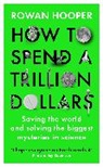 Rowan Hooper - How to Spend a Trillion Dollars