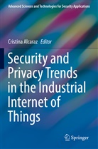 Cristin Alcaraz, Cristina Alcaraz - Security and Privacy Trends in the Industrial Internet of Things