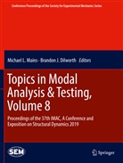 Brandon J. Dilworth, J Dilworth, J Dilworth, Michae L Mains, Michael L Mains, Michael L. Mains - Topics in Modal Analysis & Testing, Volume 8
