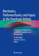 Ben Kibler, W Ben Kibler, D Sciascia, D Sciascia, W. Ben Kibler, Aaron D. Sciascia - Mechanics, Pathomechanics and Injury in the Overhead Athlete