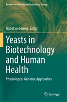 Isabe Sá-Correia, Isabel Sá-Correia - Yeasts in Biotechnology and Human Health