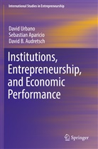 Sebastia Aparicio, Sebastian Aparicio, David Audretsch, David B. Audretsch, Davi Urbano, David Urbano - Institutions, Entrepreneurship, and Economic Performance