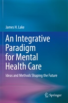 James H Lake, James H. Lake - An Integrative Paradigm for Mental Health Care