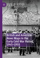 Jeffrey P Stone, Jeffrey P. Stone - British and American News Maps in the Early Cold War Period, 1945-1955