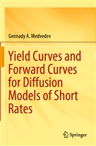 Gennady A Medvedev, Gennady A. Medvedev - Yield Curves and Forward Curves for Diffusion Models of Short Rates