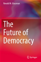 Ronald M Glassman, Ronald M. Glassman - The Future of Democracy