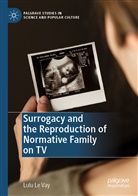 Lulu Le Vay - Surrogacy and the Reproduction of Normative Family on TV