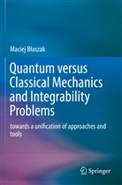 Maciej B¿aszak, Maciej Blaszak - Quantum versus Classical Mechanics and Integrability Problems