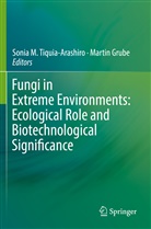 Grube, Grube, Martin Grube, Soni M Tiquia-Arashiro, Sonia M Tiquia-Arashiro, Sonia M. Tiquia-Arashiro - Fungi in Extreme Environments: Ecological Role and Biotechnological Significance