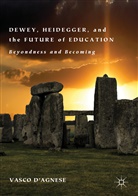 Vasco d'Agnese - Dewey, Heidegger, and the Future of Education