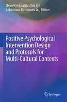 Llewelly Ellardus Van Zyl, Llewellyn Ellardus Van Zyl, Rothmann Sr, Rothmann Sr, Sebastiaan Rothmann Sr., Llewellyn Ellardus Van Zyl... - Positive Psychological Intervention Design and Protocols for Multi-Cultural Contexts