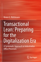 Bruno G. RÃ¼ttimann, Bruno G Rüttimann, Bruno G. Rüttimann - Transactional Lean: Preparing for the Digitalization Era