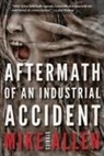 Mike Allen - Aftermath of an Industrial Accident: Stories