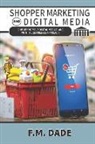 F. M. Dade - Shopper Marketing and Digital Media: Simplifying Your Digital Media Plans with the Six Pillars Approach