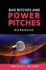 Precious L Williams, Precious L. Williams - Bad Bitches and Power Pitches Workbook