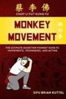 Brian Kuttel - Monkey Movement: The Ultimate Guide for Monkey Kung Fu Movements, Techniques, and Acting
