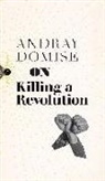 Andray Domise - On Killing a Revolution
