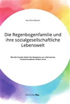 Kai Kölschbach - Die Regenbogenfamilie und ihre sozialgesellschaftliche Lebenswelt. Wie die Soziale Arbeit die Akzeptanz von alternativen Familienmodellen fördern kann