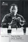 Jack Vance - This Is Me, Jack Vance!: (Or, More Properly, This Is "I")