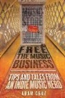 Adam Cruz, Jose Gonzalez, Amanda Frontany - Free The Music Business: Tips and Tales from an Indie Music Nerd