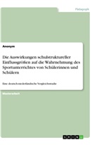 Anonym - Die Auswirkungen schulstruktureller Einflussgrößen auf die Wahrnehmung des Sportunterrichtes von Schülerinnen und Schülern