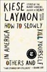 Kiese Laymon - How to Slowly Kill Yourself and Others in America