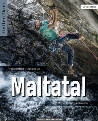 Gerhard Schaar - Kletterführer Maltatal - Sportklettern Alpinklettern Bouldern. Inklusive Mölltal und Millstätter See