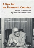 Merab Mamardashvili, Merab Slaughter Mamardashvili, Merab Slaughter Alisa Sushytska Jul Mamardashvili, Alisa Slaughter, Julia Sushytska, Alis Slaughter... - A Spy for an Unknown Country: Essays and Lectures by Merab Mamardashvili