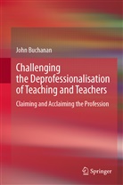 John Buchanan, John Douglas Buchanan - Challenging the Deprofessionalisation of Teaching and Teachers
