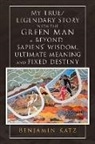 Benjamin Katz - My True; Legendary Story With the Green Man & Beyond Sapiens Wisdom,