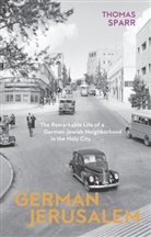 Stephen Brown, Thomas Sparr, Thomas Brown Sparr - German Jerusalem The Remarkable Life of a German Jewish Neighborhood