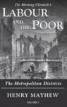 Henry Mayhew - Labour and the Poor Volume I