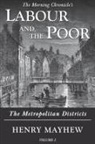 Henry Mayhew - Labour and the Poor Volume I