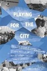 James Jessup, Christopher Lahr, Jeffrey Thompson - Playing for the City: The Power of Sports for Christian Community Development