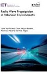 Ana (Associate Professor Alejos, Ana V. Alejos, Leyre Azpilicueta, Leyre (Associate Professor Azpilicueta, Francisco Falcone, Francisco (Associate Professor Falcone... - Radio Wave Propagation in Vehicular Environments