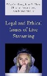 Shing-Ling S. Chen Chen, Nicole Allaire, Shing-Ling S. Chen, Zhuojun Joyce Chen - Legal and Ethical Issues of Live Streaming