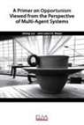 Jieting Luo, John-Jules Ch Meyer - A Primer on Opportunism Viewed from the Perspective of Multi-Agent Systems