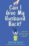 Kristen Bailey - Can I Give My Husband Back?