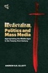 Andrew B R Elliott, Andrew B. R. Elliott, Andrew B.r. Elliott, Dr Andrew B R Elliott - Medievalism, Politics and Mass Media