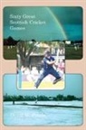 David W Potter, David W. Potter - Sixty Great Scottish Cricket Games
