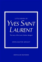 Emma Baxter-Wright, Baxter-Wright Emma, Baxter-Wright Emma Baxter-Wright - Little Book of Yves Saint Laurent