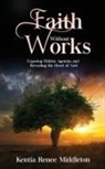Kentia Renee Middleton - Faith Without Works: Exposing Hidden Agendas And Revealing The Heart Of God