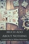 William Shakespeare - Much Ado About Nothing: A comedy play by William Shakespeare