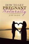 Judy Mckay - How to Get Pregnant Naturally