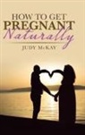 Judy Mckay - How to Get Pregnant Naturally