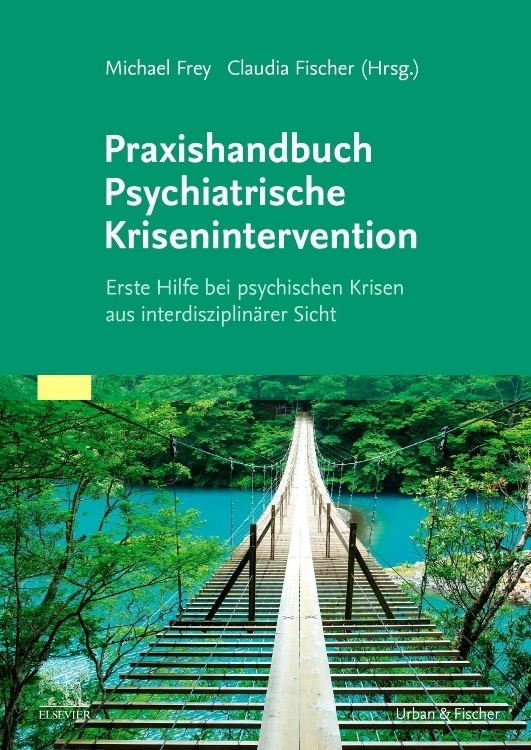 Claudia Fischer, Michae Frey, Michael Frey - Praxishandbuch Psychiatrische Krisenintervention - Erste Hilfe bei Krisen aus interdisziplinärer Sicht